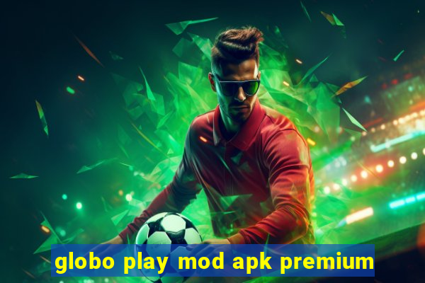 globo play mod apk premium